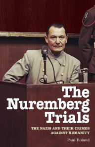 Title: The Nuremberg Trials: The Nazis and Their Crimes Against Humanity, Author: Paul Roland