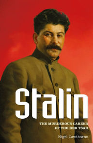 Title: Stalin: The Murderous Career of the Red Tsar, Author: Nigel Cawthorne
