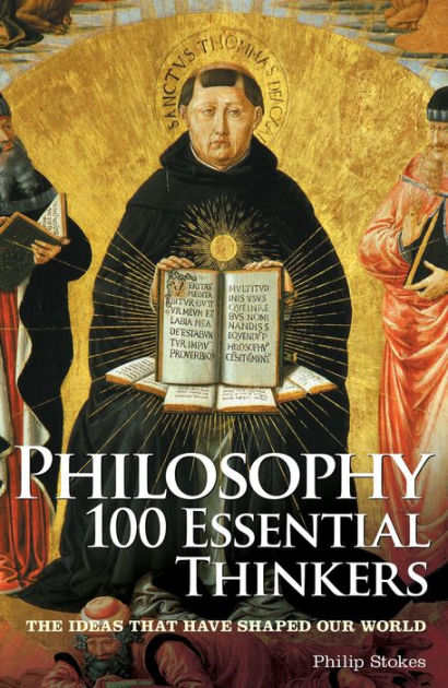 Philosophy 100 Essential Thinkers by Philip Stokes | eBook | Barnes ...