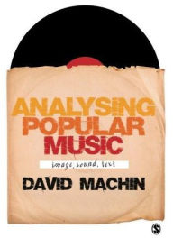 Title: Analysing Popular Music: Image, Sound and Text / Edition 1, Author: David Machin