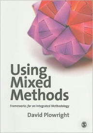 Title: Using Mixed Methods: Frameworks for an Integrated Methodology, Author: David Plowright