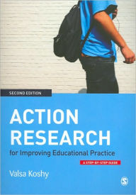 Title: Action Research for Improving Educational Practice: A Step-by-Step Guide / Edition 2, Author: Valsa Koshy