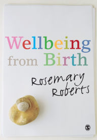 Title: Wellbeing from Birth / Edition 1, Author: Rosemary Roberts