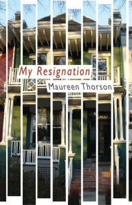 Title: My Resignation, Author: Maureen Thorson