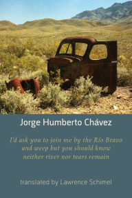 Title: I'd ask you to join me by the Rio Bravo and weep but you should know neither river nor tears remain, Author: Jorge Humberto Chavez