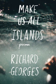 Title: Make Us All Islands, Author: Richard Georges