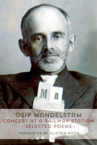 Title: Concert at a Railway Station: Selected Poems, Author: Osip Mandelstam