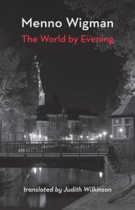 Title: The World by Evening, Author: Menno Wigman
