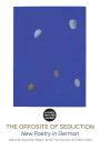 The Opposite of Seduction: New Poetry in German