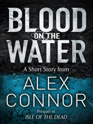 Title: Blood on the Water, Author: Alex Connor
