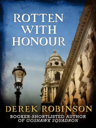 Title: Rotten With Honour, Author: Derek Robinson
