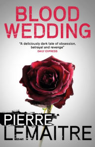 Title: Blood Wedding, Author: Pierre Lemaitre