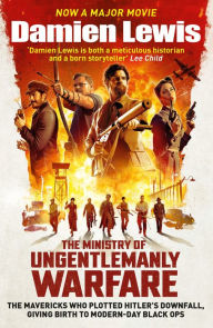 Title: The Ministry of Ungentlemanly Warfare: Now a major Guy Ritchie film: THE MINISTRY OF UNGENTLEMANLY WARFARE, Author: Damien Lewis