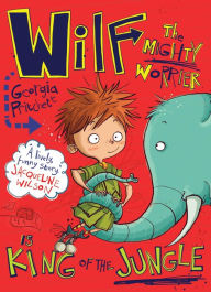 Title: Wilf the Mighty Worrier is King of the Jungle, Author: Georgia Pritchett