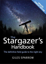 Ebook free download grey The Stargazer's Handbook: An Atlas of the Night Sky by Giles Sparrow, Giles Sparrow PDF 9781848669130 in English