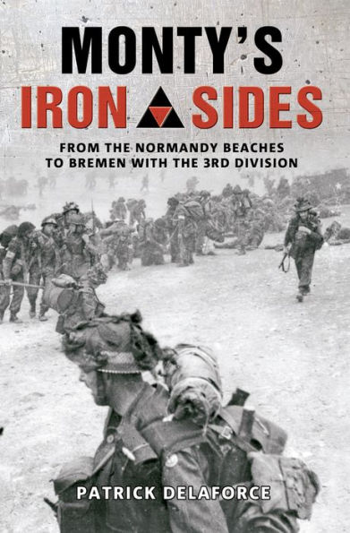 Monty's Iron Sides: From the Normandy Beaches to Bremen with the 3rd Division