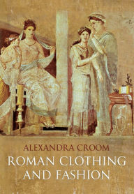 Title: Roman Clothing and Fashion, Author: Alexandra Croom