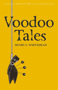 Title: Voodoo Tales: The Ghost Stories of Henry S Whitehead, Author: Henry S. Whitehead