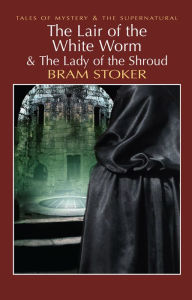 Title: The Lair of the White Worm & The Lady of the Shroud, Author: Bram Stoker