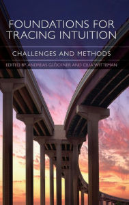 Title: Foundations for Tracing Intuition: Challenges and Methods / Edition 1, Author: Andreas Glöckner