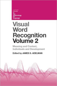 Title: Visual Word Recognition Volume 2: Meaning and Context, Individuals and Development, Author: James Adelman