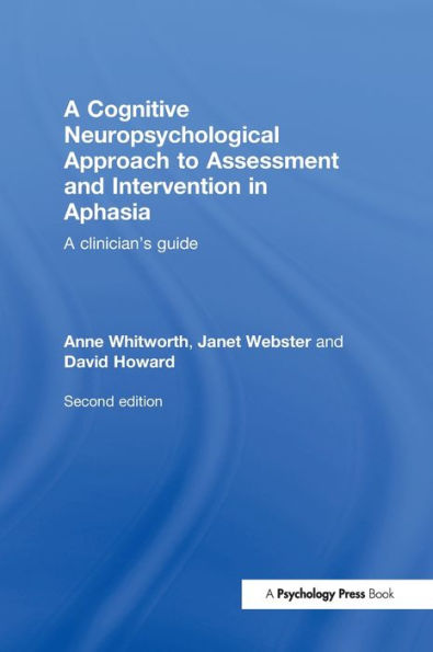 A Cognitive Neuropsychological Approach to Assessment and Intervention in Aphasia: A clinician's guide