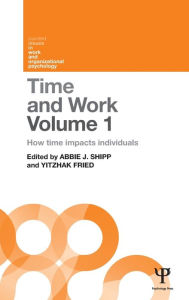 Title: Time and Work, Volume 1: How time impacts individuals / Edition 1, Author: Abbie J. Shipp