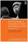 The Psychology of Sub-Culture in Sport and Physical Activity: Critical perspectives / Edition 1