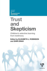 Title: Trust and Skepticism: Children's selective learning from testimony / Edition 1, Author: Elizabeth J. Robinson