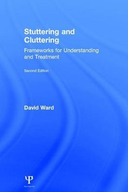 Stuttering and Cluttering (Second Edition): Frameworks for Understanding and Treatment / Edition 2