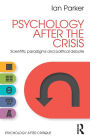 Psychology After the Crisis: Scientific paradigms and political debate / Edition 1