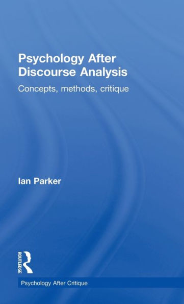 Psychology After Discourse Analysis: Concepts, methods, critique