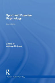 Title: Sport and Exercise Psychology / Edition 2, Author: Andrew Lane