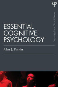 Title: Essential Cognitive Psychology (Classic Edition) / Edition 1, Author: Alan J. Parkin