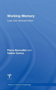 Title: Working Memory: Loss and reconstruction / Edition 1, Author: Pierre Barrouillet