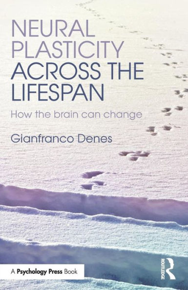 Neural Plasticity Across the Lifespan: How the brain can change / Edition 1