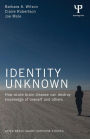 Identity Unknown: How acute brain disease can destroy knowledge of oneself and others / Edition 1