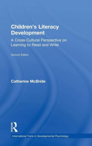 Title: Children's Literacy Development: A Cross-Cultural Perspective on Learning to Read and Write / Edition 2, Author: Catherine McBride