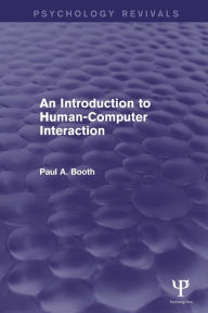 Title: An Introduction to Human-Computer Interaction (Psychology Revivals) / Edition 1, Author: Paul Booth