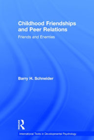 Title: Childhood Friendships and Peer Relations: Friends and Enemies / Edition 1, Author: Barry Schneider