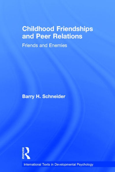 Childhood Friendships and Peer Relations: Friends and Enemies / Edition 1