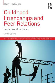 Title: Childhood Friendships and Peer Relations: Friends and Enemies / Edition 1, Author: Barry Schneider