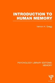 Title: Introduction to Human Memory (PLE: Memory) / Edition 1, Author: Vernon Gregg