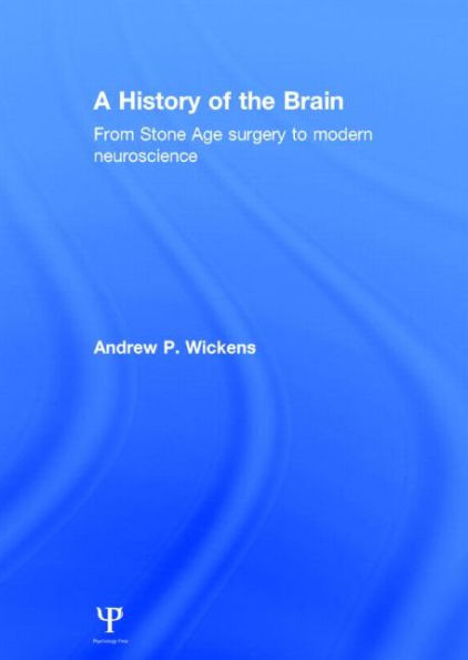 A History of the Brain: From Stone Age surgery to modern neuroscience