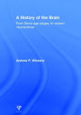 A History of the Brain: From Stone Age surgery to modern neuroscience