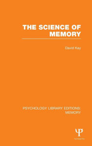 Title: The Science of Memory (PLE: Memory) / Edition 1, Author: David Kay