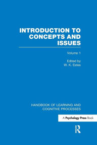 Title: Handbook of Learning and Cognitive Processes (Volume 1): Introduction to Concepts and Issues / Edition 1, Author: W. Estes