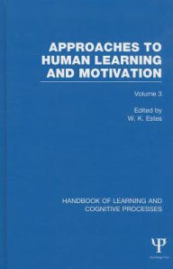 Title: Handbook of Learning and Cognitive Processes (Volume 3): Approaches to Human Learning and Motivation / Edition 1, Author: William Estes