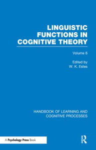 Title: Handbook of Learning and Cognitive Processes (Volume 6): Linguistic Functions in Cognitive Theory / Edition 1, Author: William Estes