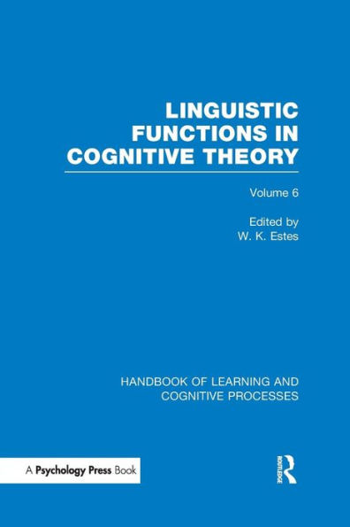 Handbook of Learning and Cognitive Processes (Volume 6): Linguistic Functions in Cognitive Theory / Edition 1